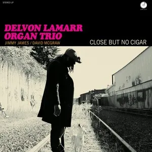 Close but No Cigar by Delvon Lamarr Organ Trio album cover