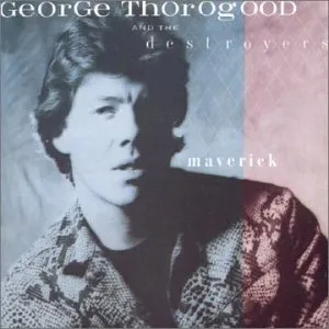 Maverick by George Thorogood & The Destroyers album cover