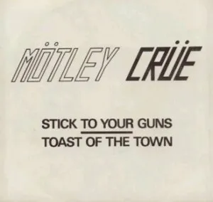 Mötley Crüe - Stick to Your Guns / Toast of the Town