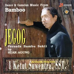 Jegog: Persada Bambu Sakti (Dance & Gamelan Music From Bamboo) by Suar Agung album cover