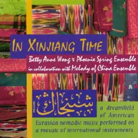 In Xinjiang Time by Betty Anne Wong & Phoenix Spring Ensemble album cover