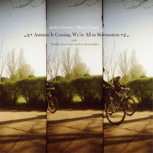 Autumn Is Coming, We're All in Slow Motion by Andrea Ferraris, Matteo Uggeri, Mujika Easel & Andrea Serrapiglio album cover