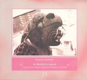 Fonoteca del INAH Vol. 23: In Xóchitl in cuícatl. Cantos de la tradición náhuatl de Morelos y Guerrero album cover