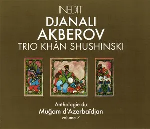 Anthologie du Muğam d'Azerbaïdjan: Volume 7 by Djanali Akberov Trio Khân Shushinski album cover