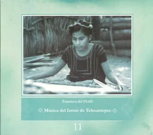 Fonoteca del INAH Vol. 11: Música del istmo de Tehuantepec, Oaxaca