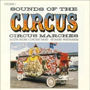 Sounds of the Circus: Circus Marches Volume 1