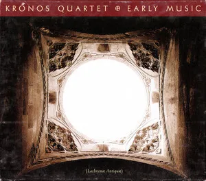 Early Music (Lachrymæ antiquæ) by Christopher Tye / Kronos Quartet album cover