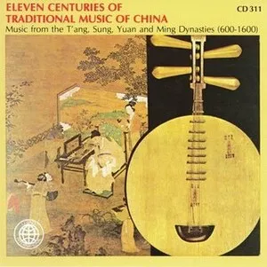 Eleven Centuries of Traditional Music of China – Music From the T'ang, Sung, Yuan and Ming Dynasties (600- 1600) album cover