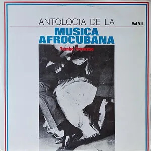Antologia de la musica Afrocubana VII: Tumba francesa