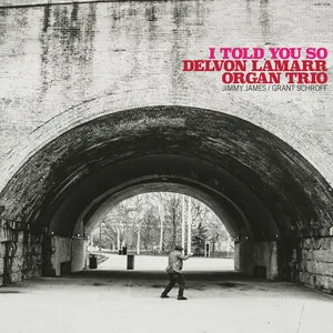 I Told You So by Delvon Lamarr Organ Trio album cover