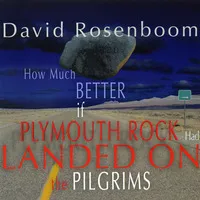 How Much Better If Plymouth Rock Had Landed on the Pilgrims by David Rosenboom album cover