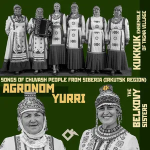 Agronom Yurri: Songs of Chuvash People From Siberia (Irkutsk Region)