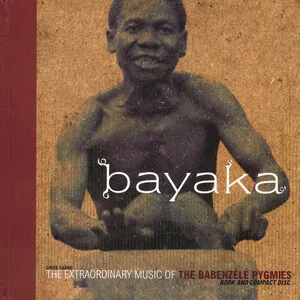 Bayaka: The Extraordinary Music of the Babenzele Pygmies