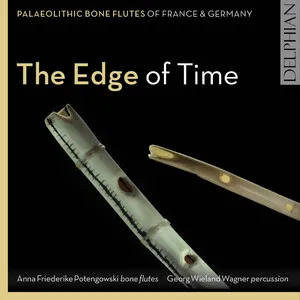 The Edge of Time: Palaeolithic Bone Flutes of France & Germany [EMAP Vol 4] by Anna Friederike Potengowski album cover