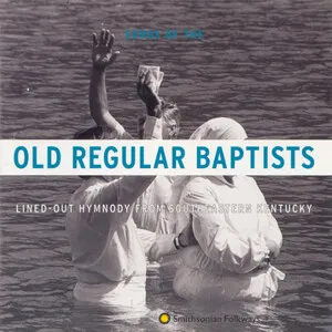 Songs of the Old Regular Baptists: Lined-Out Hymnody from Southeastern Kentucky