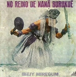 No reino de Nanã Burukuê by Ibejy Miregum album cover