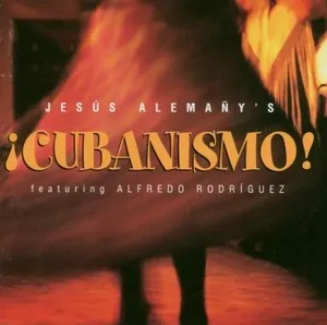 Jesus Alemañy's Cubanismo! by Cubanismo album cover
