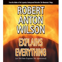Explains Everything (Or Old Bob Exposes His Ignorance) by Robert Anton