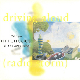 Driving Aloud (Radio Storm) / Alright, Yeah by Robyn Hitchcock and The ...