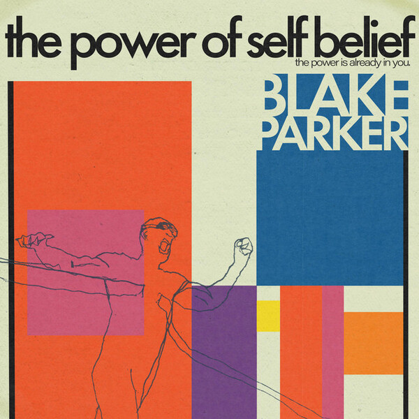 The Power of Self Belief by Blake Parker (Album): Reviews, Ratings ...