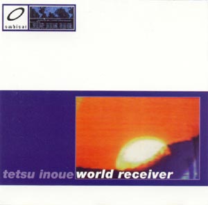 World Receiver by Tetsu Inoue (Album, Ambient): Reviews, Ratings