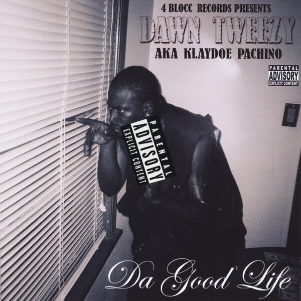 Da Good Life by Dawn Tweezy AKA Klaydoe Pachino (Album): Reviews ...
