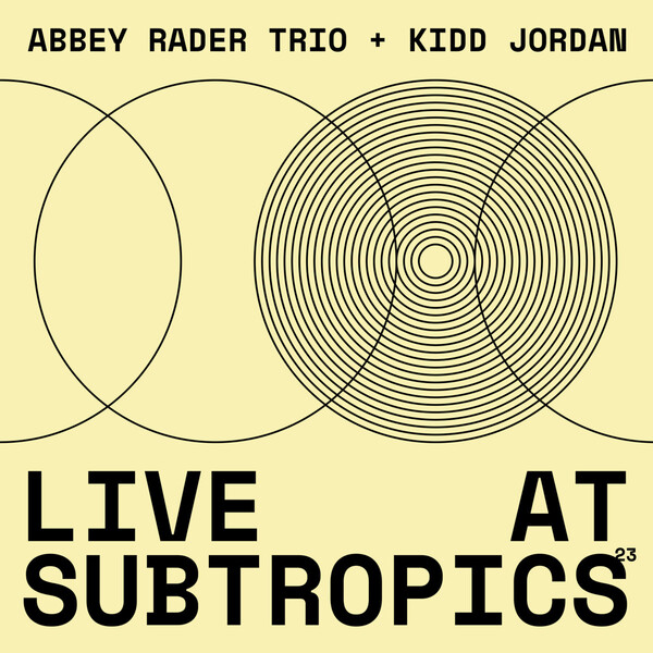 Live at Subtropics 23 by Abbey Rader Trio + Kidd Jordan (Album ...
