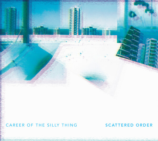 Career of the Silly Thing by Scattered Order (Album; Klanggalerie