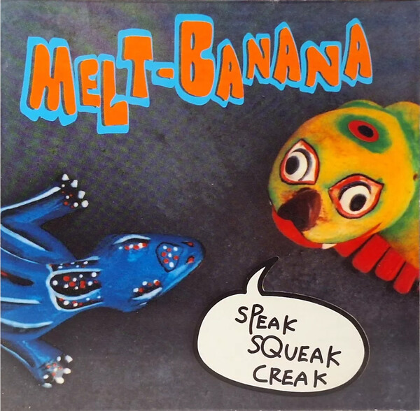 Speak Squeak Creak by Melt-Banana (Album, Noise Rock): Reviews
