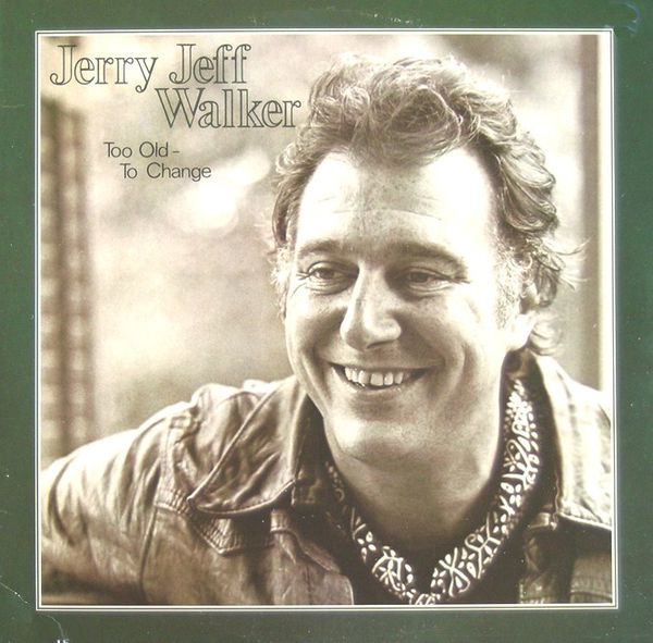Too Old to Change by Jerry Jeff Walker (Album, Outlaw Country) Reviews