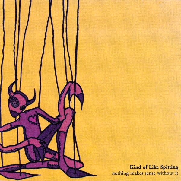 Nothing Makes Sense Without It by Kind of Like Spitting (Album