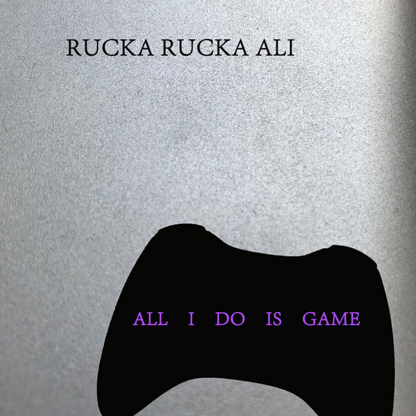 Rucka Rucka Ali - All I Do Is Game - Lyrics and ratings - Rate Your Music