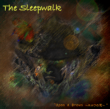 Upon - Sleepwalk The Brown A Upon Sleepwalk] 【入手困難・自主製作】[The A YouTube - Album] [Full ～エルフの死～ Brown 邦楽