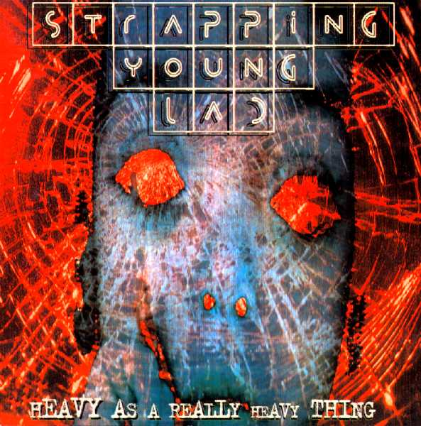 Heavy as a Really Heavy Thing by Strapping Young Lad (Album; Century