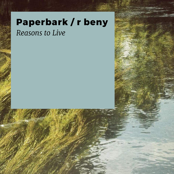 Cover art for Reasons to Live by Paperbark / R Beny