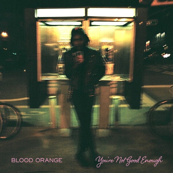 Blood Orange featuring Samantha Urbani — You're Not Good Enough cover artwork