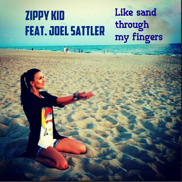 Sand Through My Fingers (feat. Joel Sattler) by Zippy Kid (Single ...