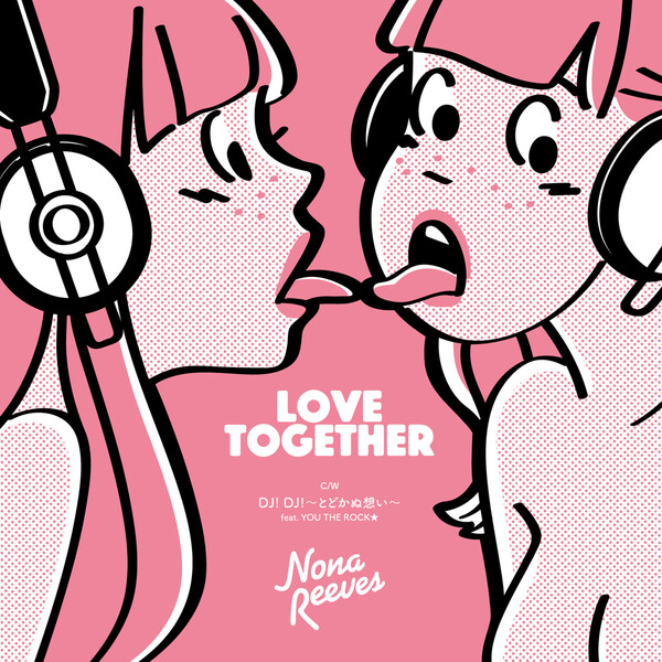 Love Together / DJ! DJ! ～とどかぬ想い～ by Nona Reeves (Single