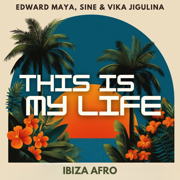 this-is-my-life-ibiza-afro-by-edward-maya-single-afro-house