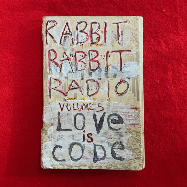 Rabbit Rabbit Radio, Volume 5 - Love is Code by Rabbit Rabbit Radio ...