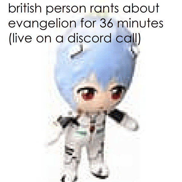British Person Rants About Evangelion for 36 Minutes (Live on a Discord ...
