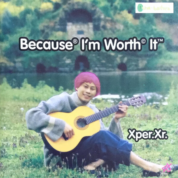 Cover art for Because I'm Worth It by Xper.Xr