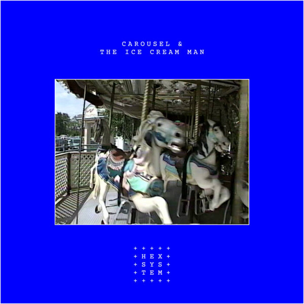 Carousel & the Ice Cream Man by Hexsystem (Single): Reviews, Ratings ...