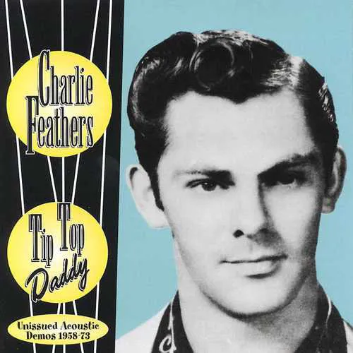 Cover art for Tip Top Daddy: Unissued Acoustic Demos (1958-1973) by Charlie Feathers